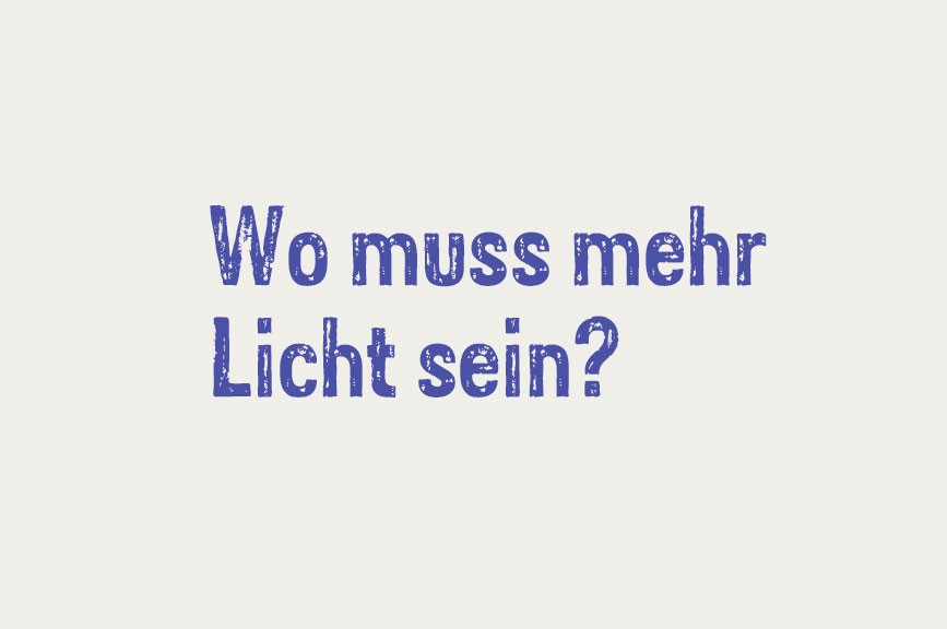 Wo muss mehr Licht sein?